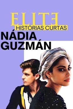 Watch Elite Short Stories: Nadia Guzmán Online Free and No Sign Up - 285 HDMovie