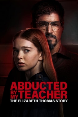 Watch Abducted by My Teacher: The Elizabeth Thomas Story Online Free and No Sign Up - 285 HDMovie