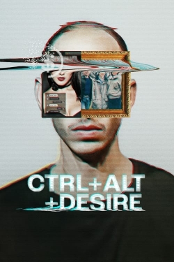 Watch CTRL+ALT+DESIRE Online Free and No Sign Up - 285 HDMovie