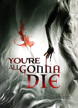 Watch You're All Gonna Die Online Free and No Sign Up - 285 HDMovie