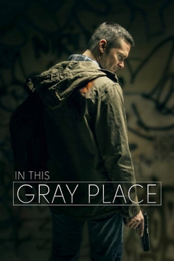 Watch In This Gray Place Online Free and No Sign Up - 285 HDMovie