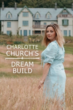 Watch Charlotte Church's Dream Build Online Free and No Sign Up - 285 HDMovie