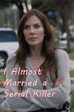 Watch I Almost Married a Serial Killer Online Free and No Sign Up - 285 HDMovie