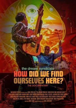 Watch The Dream Syndicate: How Did We Find Ourselves Here? Online Free and No Sign Up - 285 HDMovie