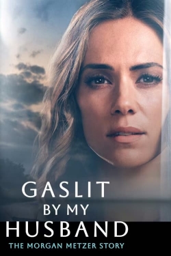 Watch Gaslit by My Husband: The Morgan Metzer Story Online Free and No Sign Up - 285 HDMovie