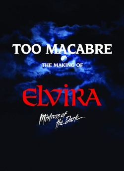 Watch Too Macabre: The Making of Elvira, Mistress of the Dark Online Free and No Sign Up - 285 HDMovie