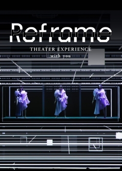 Watch Reframe THEATER EXPERIENCE with you Online Free and No Sign Up - 285 HDMovie