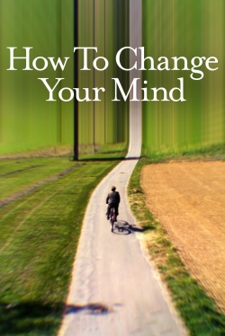 Watch How to Change Your Mind Online Free and No Sign Up - 285 HDMovie