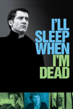 Watch I'll Sleep When I'm Dead Online Free and No Sign Up - 285 HDMovie