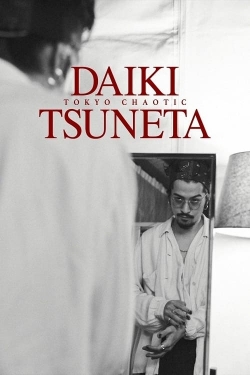 Watch Daiki Tsuneta: Tokyo Chaotic Online Free and No Sign Up - 285 HDMovie