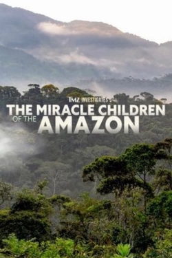 Watch TMZ Investigates: The Miracle Children of the Amazon Online Free and No Sign Up - 285 HDMovie