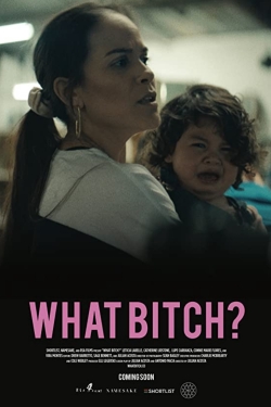 Watch What Bitch? Online Free and No Sign Up - 285 HDMovie