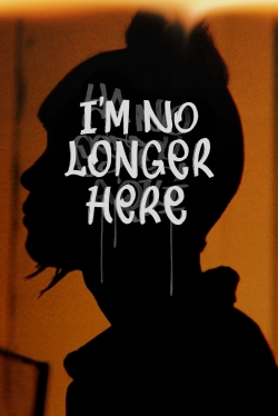 Watch I'm No Longer Here Online Free and No Sign Up - 285 HDMovie