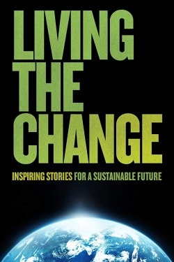 Watch Living the Change: Inspiring Stories for a Sustainable Future Online Free and No Sign Up - 285 HDMovie