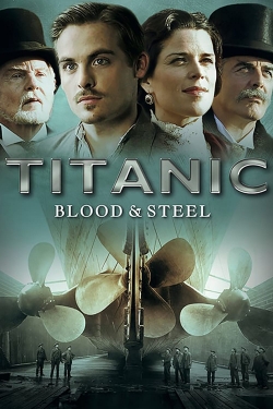 Watch Titanic: Blood and Steel Online Free and No Sign Up - 285 HDMovie