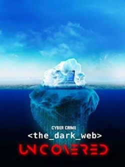 Watch Cyber Crime: The Dark Web Uncovered Online Free and No Sign Up - 285 HDMovie