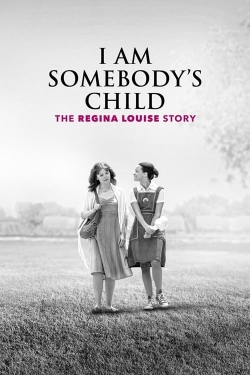 Watch I Am Somebody's Child: The Regina Louise Story Online Free and No Sign Up - 285 HDMovie