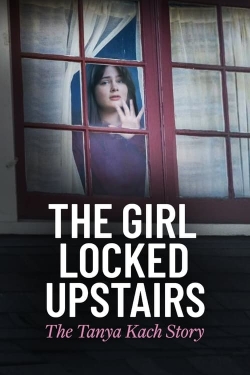 Watch The Girl Locked Upstairs: The Tanya Kach Story Online Free and No Sign Up - 285 HDMovie