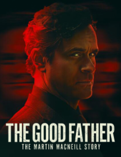 Watch The Good Father: The Martin MacNeill Story Online Free and No Sign Up - 285 HDMovie