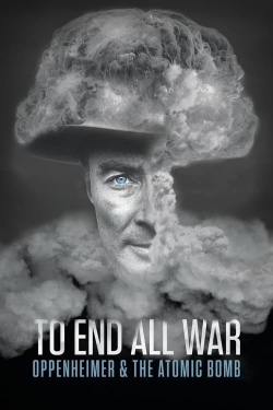 Watch To End All War: Oppenheimer & the Atomic Bomb Online Free and No Sign Up - 285 HDMovie