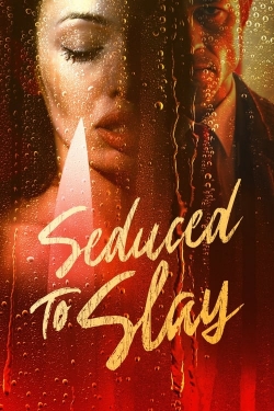 Watch Seduced to Slay Online Free and No Sign Up - 285 HDMovie