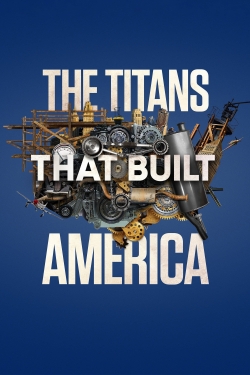 Watch The Titans That Built America Online Free and No Sign Up - 285 HDMovie