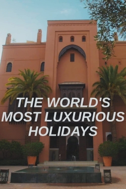 Watch The World's Most Luxurious Holidays Online Free and No Sign Up - 285 HDMovie