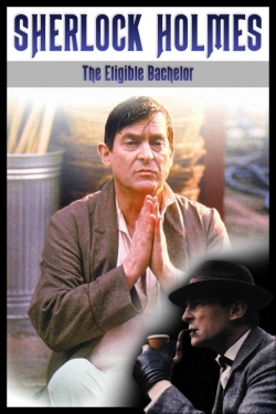 Watch Sherlock Holmes: The Eligible Bachelor Online Free and No Sign Up - 285 HDMovie