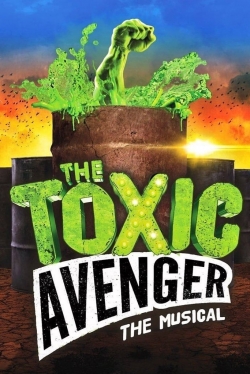 Watch The Toxic Avenger: The Musical Online Free and No Sign Up - 285 HDMovie