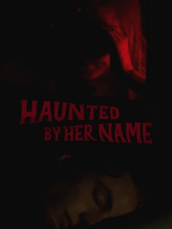 Watch Haunted by Her Name Online Free and No Sign Up - 285 HDMovie