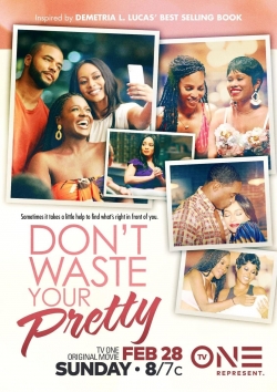 Watch Don't Waste Your Pretty Online Free and No Sign Up - 285 HDMovie