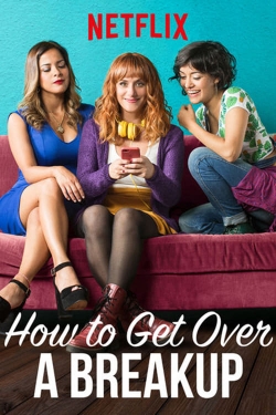 Watch How to Get Over a Breakup Online Free and No Sign Up - 285 HDMovie