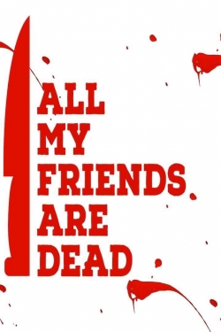 Watch All My Friends Are Dead Online Free and No Sign Up - 285 HDMovie