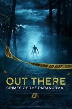 Watch OUT THERE: Crimes of the Paranormal Online Free and No Sign Up - 285 HDMovie