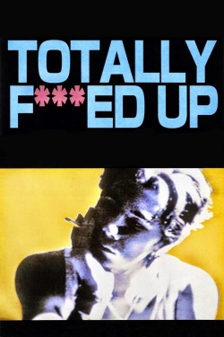 Watch Totally Fucked Up Online Free and No Sign Up - 285 HDMovie