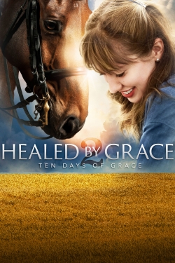 Watch Healed by Grace 2 : Ten Days of Grace Online Free and No Sign Up - 285 HDMovie