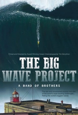 Watch The Big Wave Project: A Band of Brothers Online Free and No Sign Up - 285 HDMovie