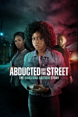 Watch Abducted Off the Street: The Carlesha Gaither Story Online Free and No Sign Up - 285 HDMovie