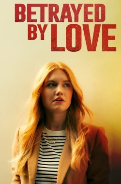 Watch Betrayed by Love Online Free and No Sign Up - 285 HDMovie